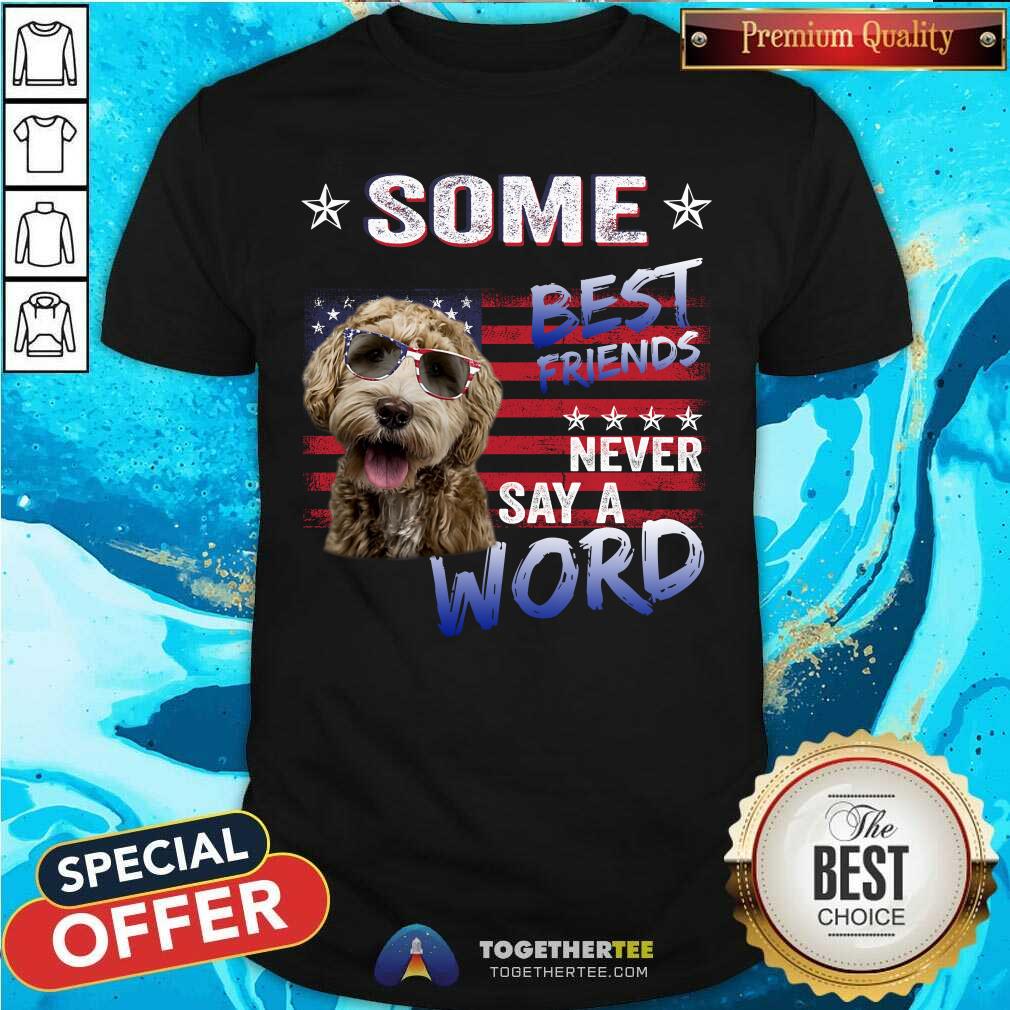 Labradoodle Some Best Friends Never Say A Word Shirt