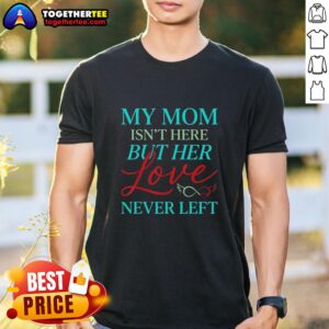 Good My Mom Is Not Here But Her Love Never Left Vintage T-Shirt