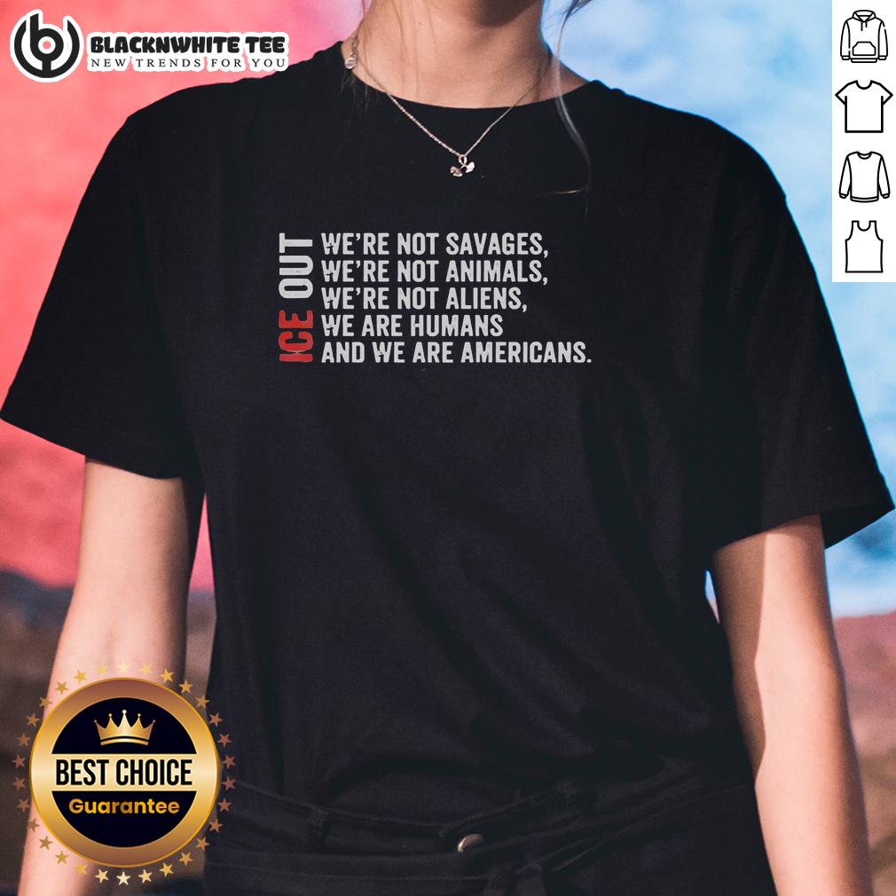 Nice Ice Out We're Not Savages We're Not Animals We’re Not Aliens T-Shirt - Image 3