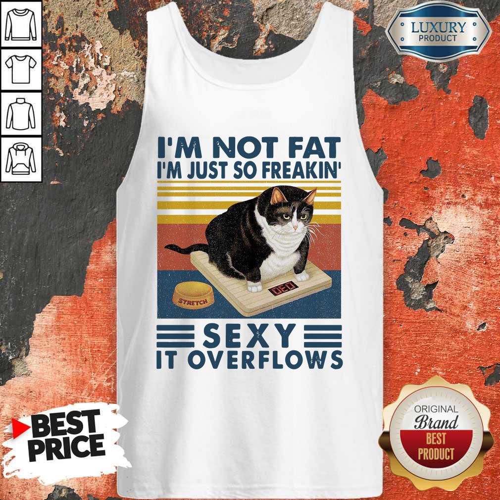 I'M Not Fat I'M Just So Freakin' Sexy It Overflows Vintage Shirt - Image 3
