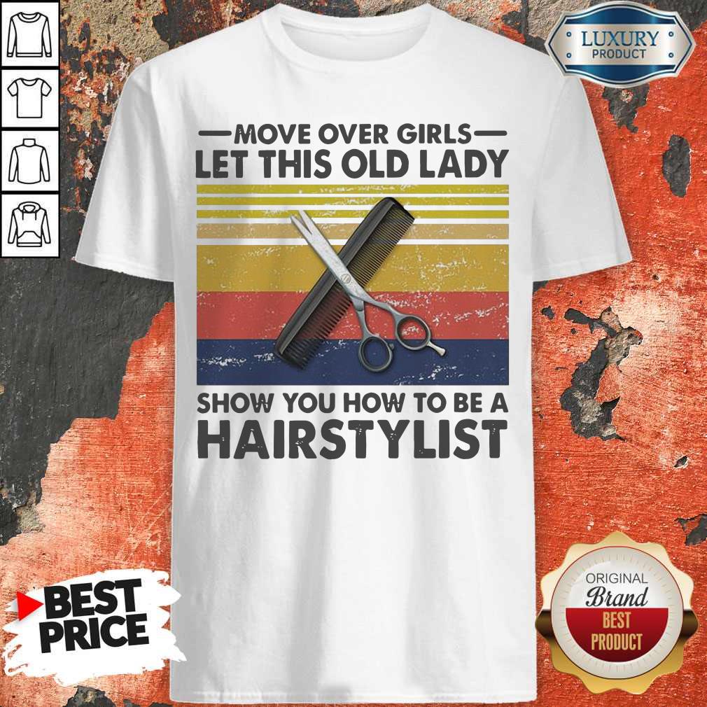 Move Over Girls Let This Old Lady Show You How To Be A Hairstylist Vintage Shirt