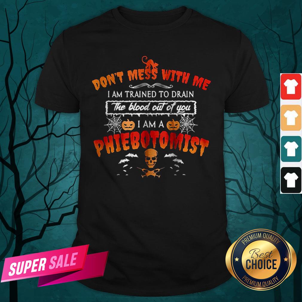 Don’t Mess With Me I Am A Phlebotomist Halloween Shirt
