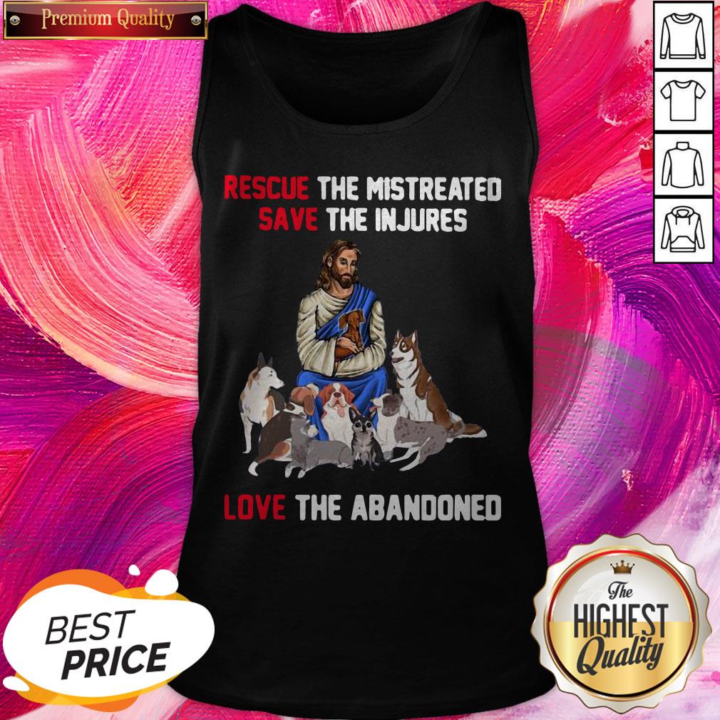 Jesus Love Dogs Rescue The Mistreated Save The Injured Love The Abandoned Shirt - Image 3