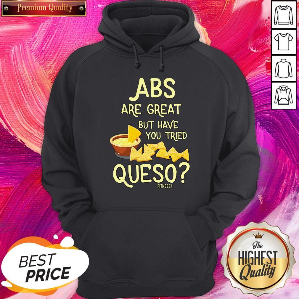 Perfect Abs Are Great But Have You Tried Queso Shirt - Image 5
