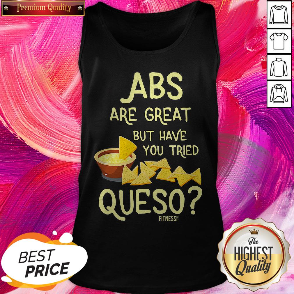 Perfect Abs Are Great But Have You Tried Queso Shirt - Image 3