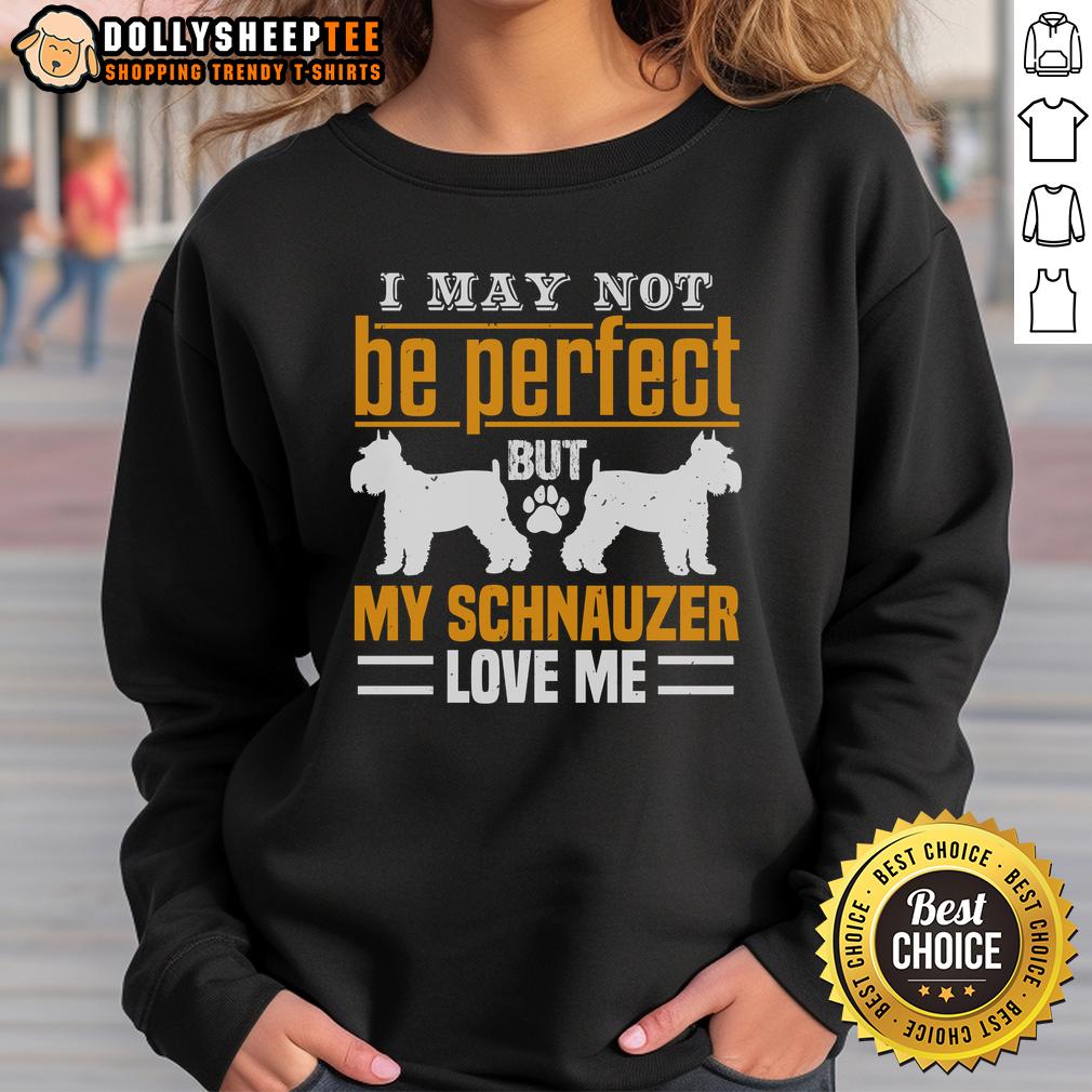 Pretty I May Not Be Perfect But My Schnauzer Love Me T-Shirt - Image 5