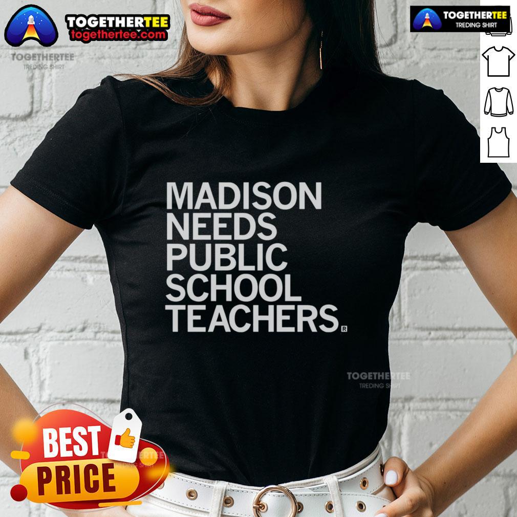 Good Madison Needs Public School Teachers T-Shirt - Image 3