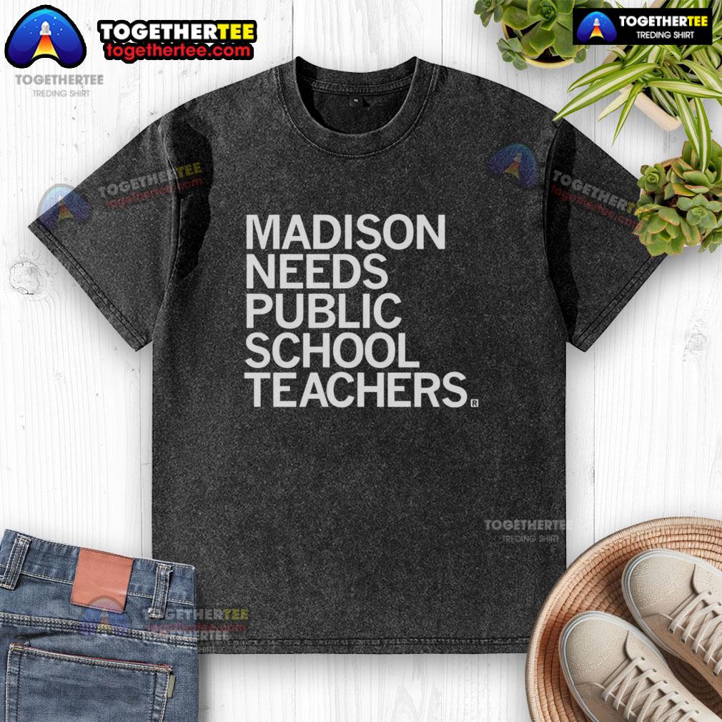 Good Madison Needs Public School Teachers T-Shirt - Image 6