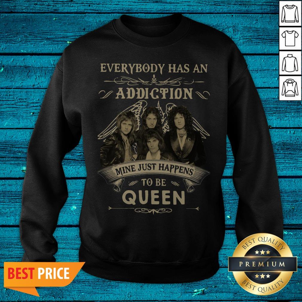 Everybody Has An Addiction Mine Just Happens To Be Queen Shirt - Image 5