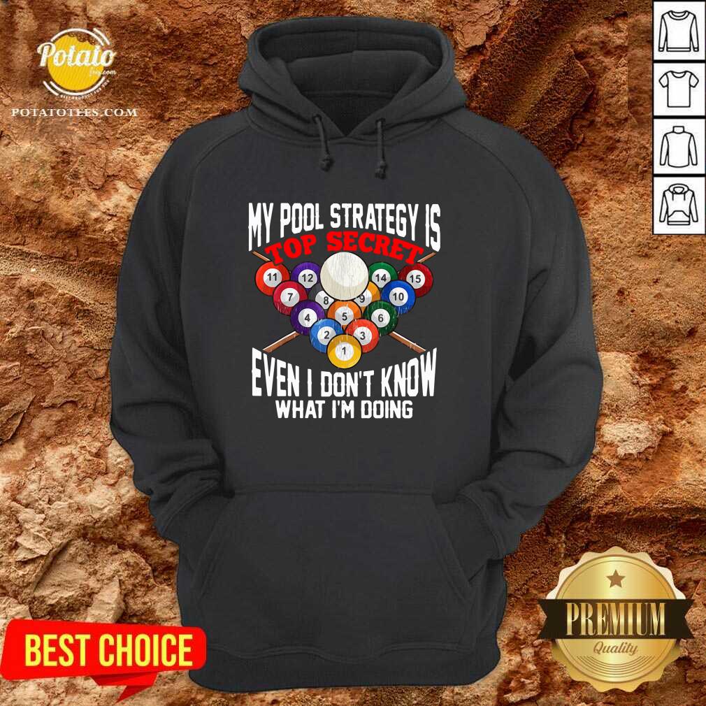 Nice My Pool Strategy Is Top Secret Even I Don’t Know What I’m Doing Shirt - Image 5