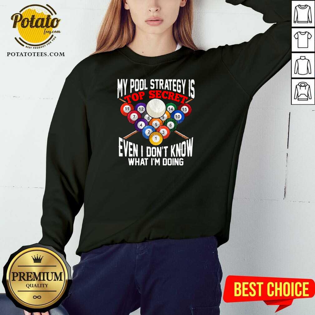 Nice My Pool Strategy Is Top Secret Even I Don’t Know What I’m Doing Shirt - Image 4