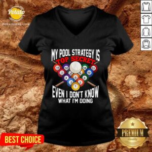 Alternative view of Nice My Pool Strategy Is Top Secret Even I Don’t Know What I’m Doing Shirt