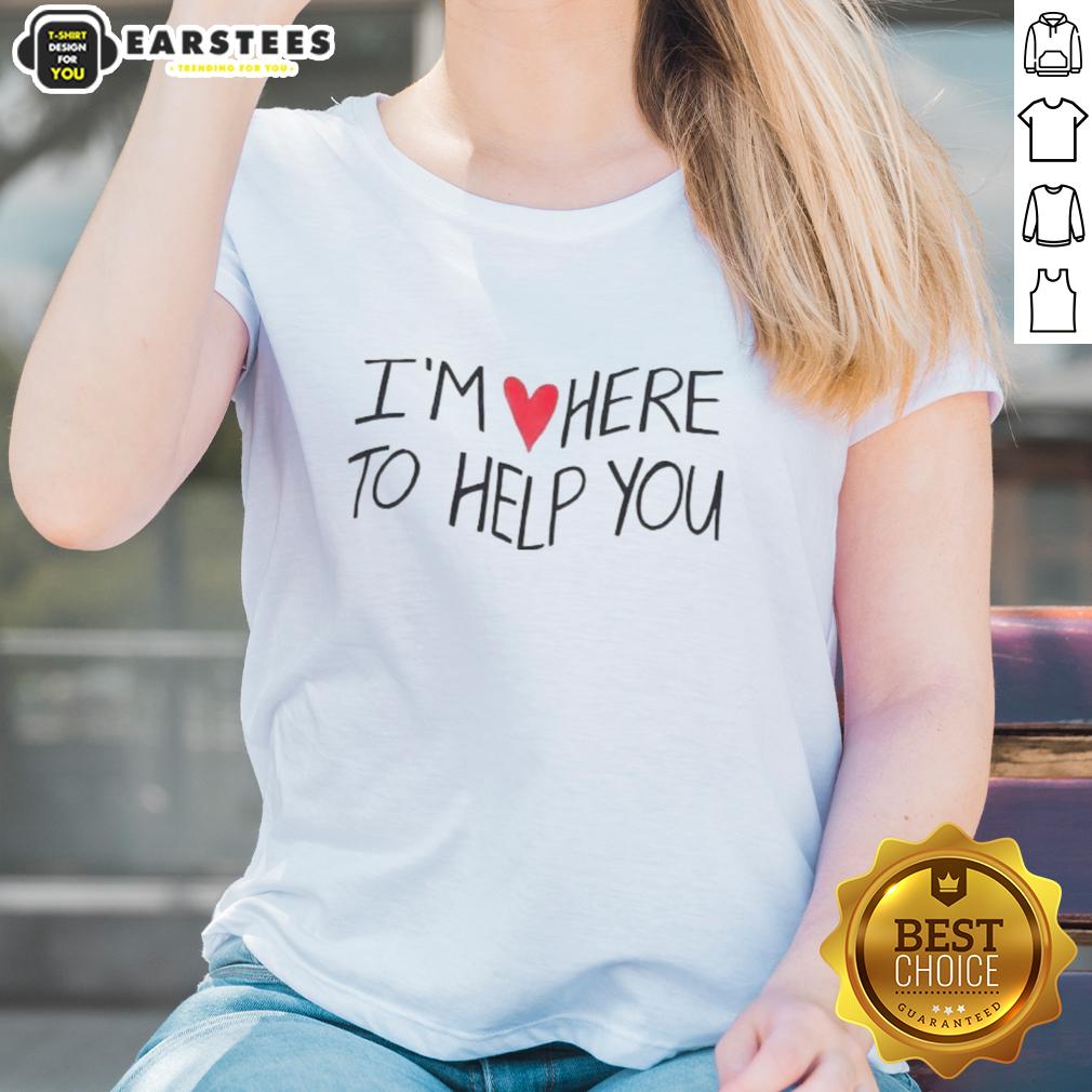 Good I'm Love Here To Help You T-Shirt - Image 3