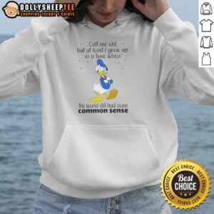 Alternative view of Nice Donald Duck Call Me Old But At Least I Grew Up In A Time When The World Still Had Some Common Sense T-Shirt