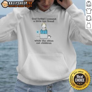 Alternative view of Official God Forbid I Commit A Little Tax Fraud While The Elites Eat Children T-Shirt