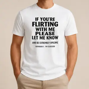 Awesome Nice If You Are Flirting With Me Please Let Me Know And Be Extremely Specific Shirt