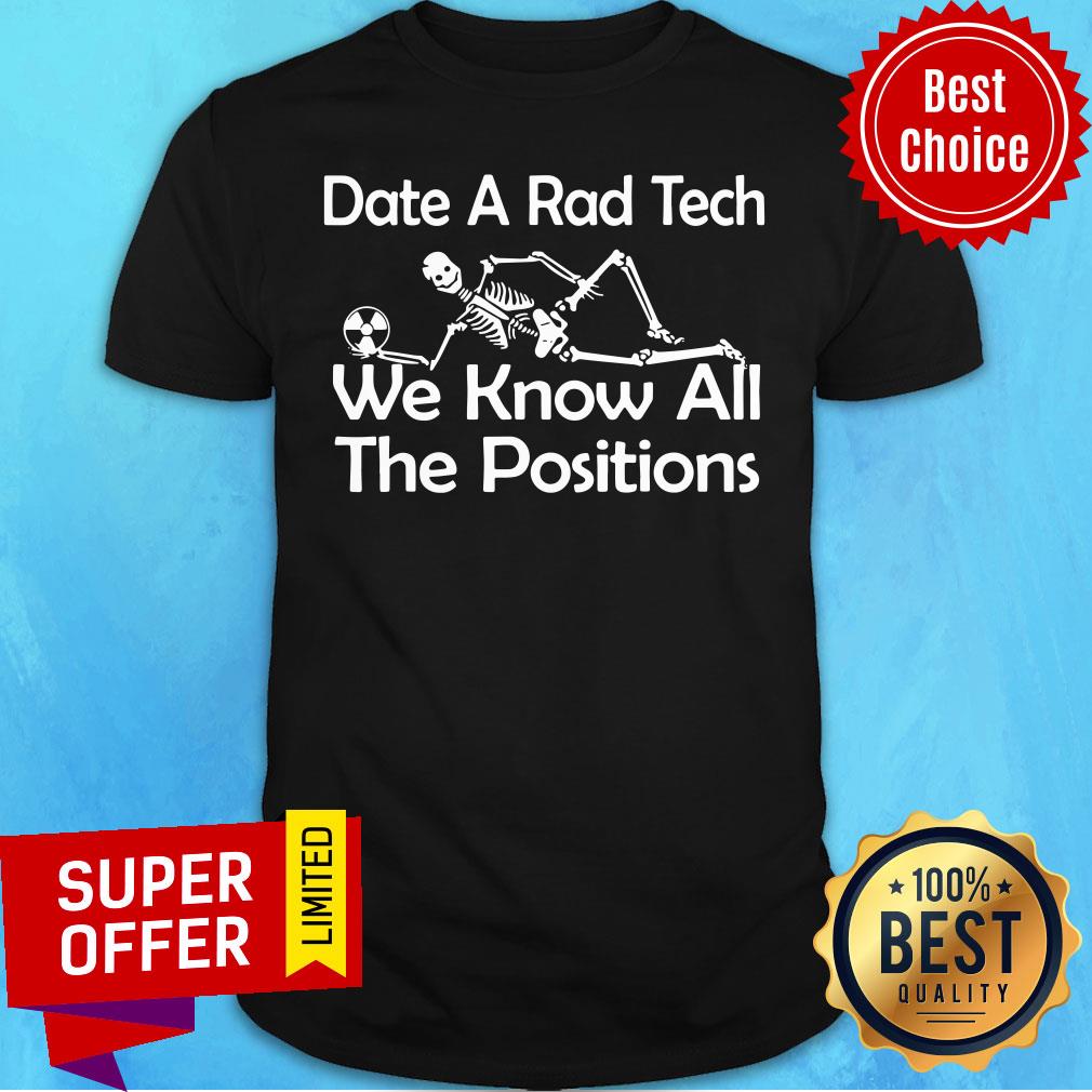 Premium X-RAY Date A Rad Tech We Know All The Positions Shirt