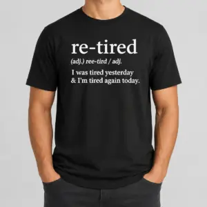Top Awesome Re Tired Definition I Was Tired Yesterday And I'M Tired Again Today Shirt