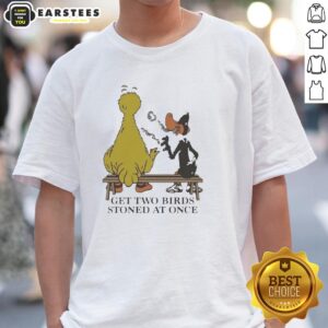 Hot Get Two Birds Stoned At Once T-Shirt
