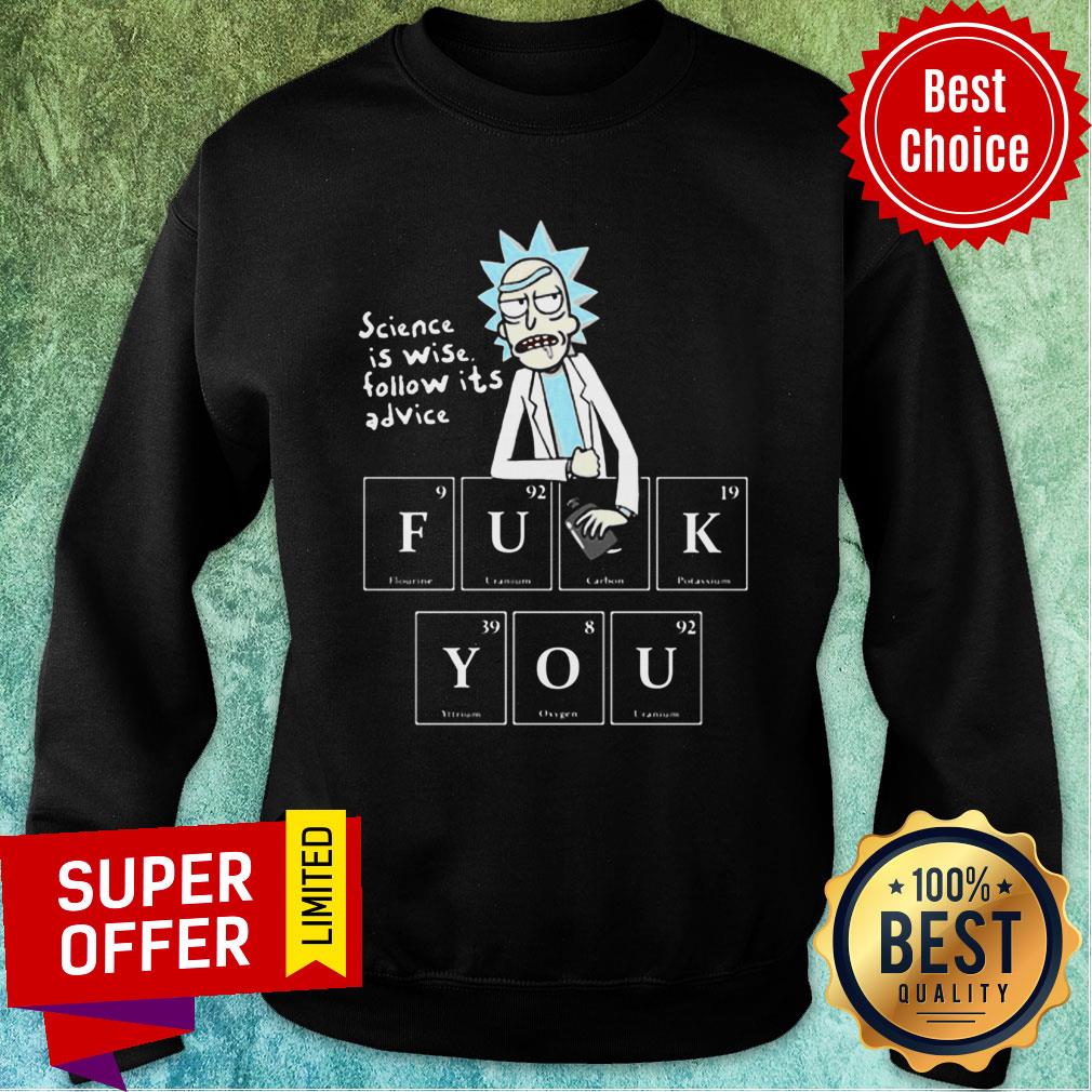 Awesome Rick Sanchez Science Is Wise Follow It’s Advice Fuck You Shirt - Image 5