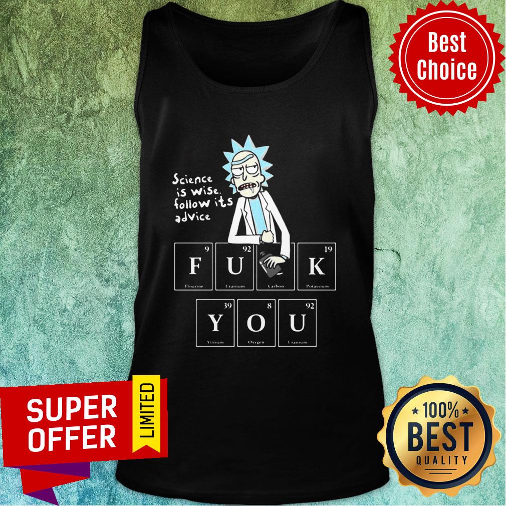 Awesome Rick Sanchez Science Is Wise Follow It’s Advice Fuck You Shirt - Image 4