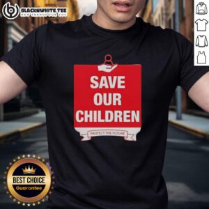 Good Save Our Children Protect The Future T-Shirt