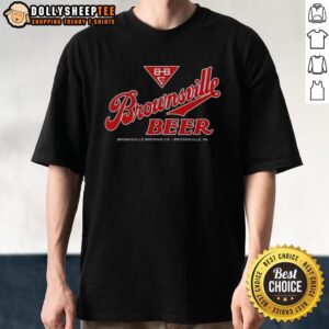 Original Brownsville Beer Brownsville PA T-Shirt