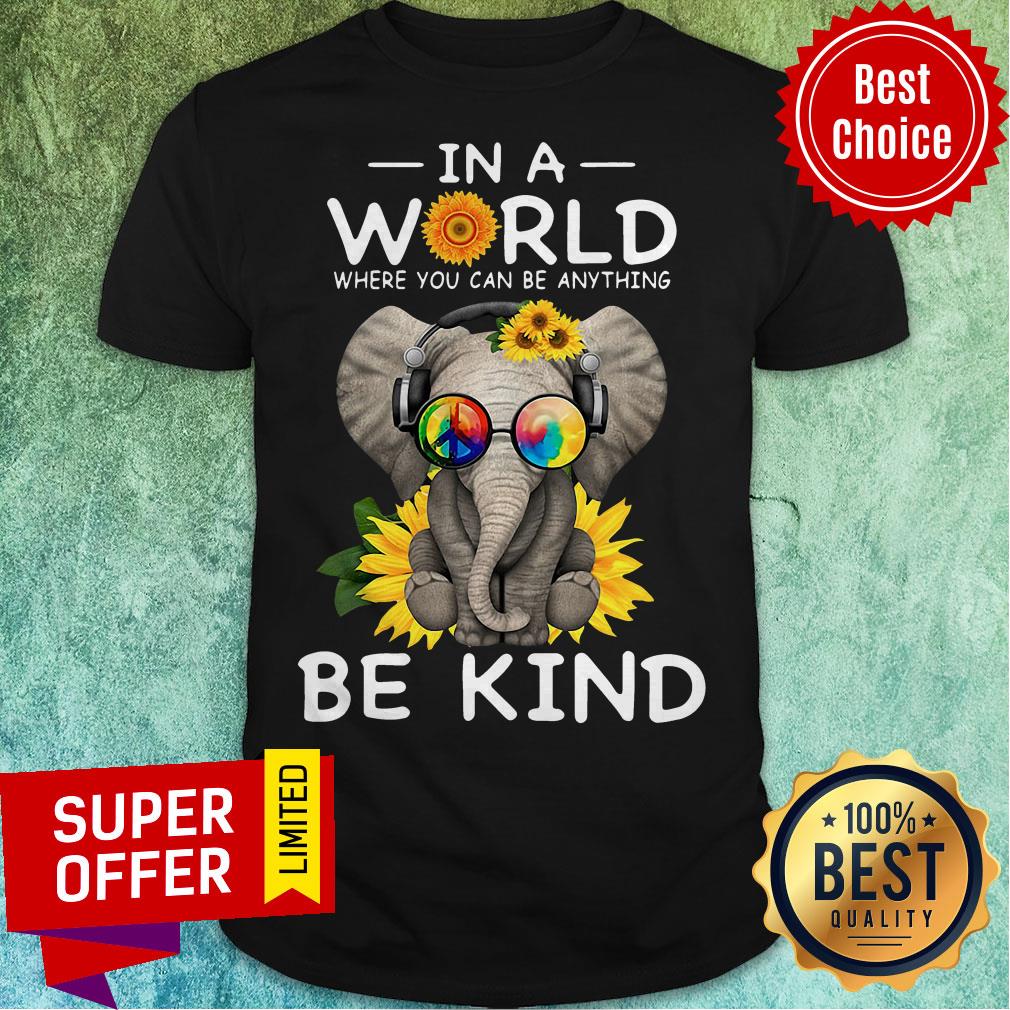 Elephant In A World Where You Can Be Anything Be Kind Hippie Sunflower Shirt