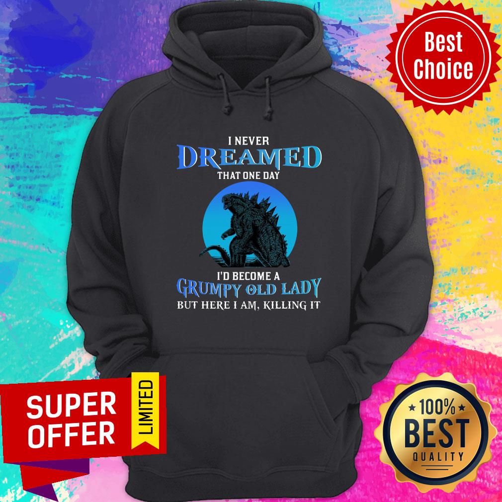 Never Dream That One Day Godzilla Become A Grumpy Old Lady Shirt - Image 5