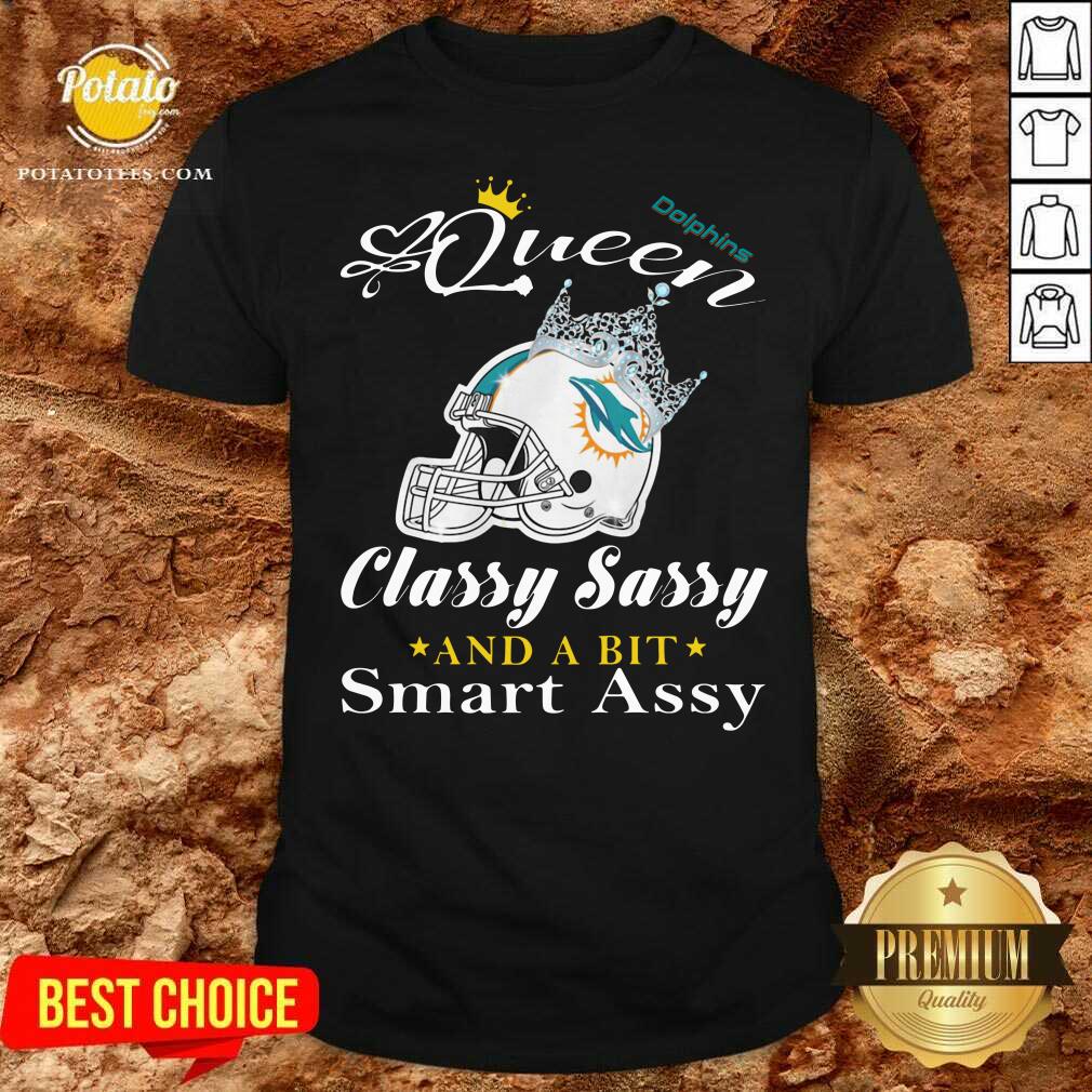 Nice Miami Dolphins Queen Classy Sassy And A Bit Smart Assy Shirt