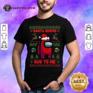Perfect Among Us Santa Seems Sus To Me Ugly Christmas Shirt
