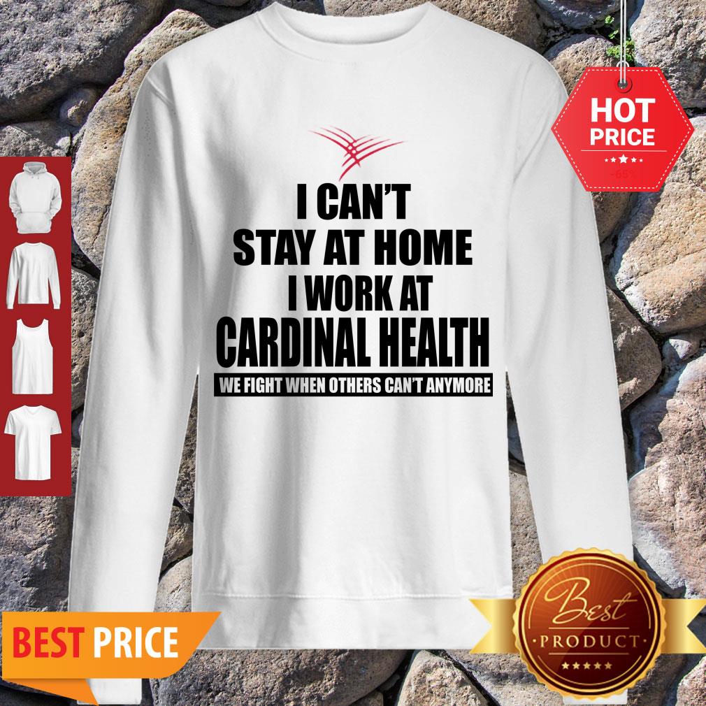 Perfect I Can’t Stay At Home I Work At Cardinal Health Coronavirus Shirt - Image 3