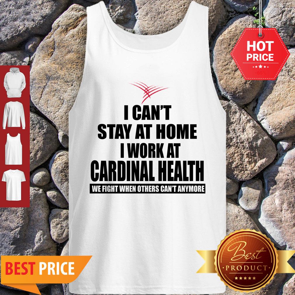 Perfect I Can’t Stay At Home I Work At Cardinal Health Coronavirus Shirt - Image 4