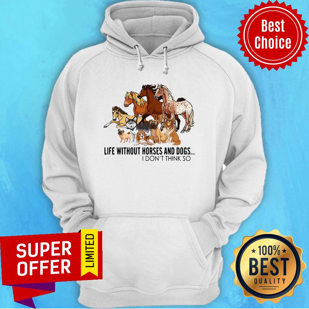 Premium Life Without Horses And Dogs I Don’t Think So Shirt - Image 3