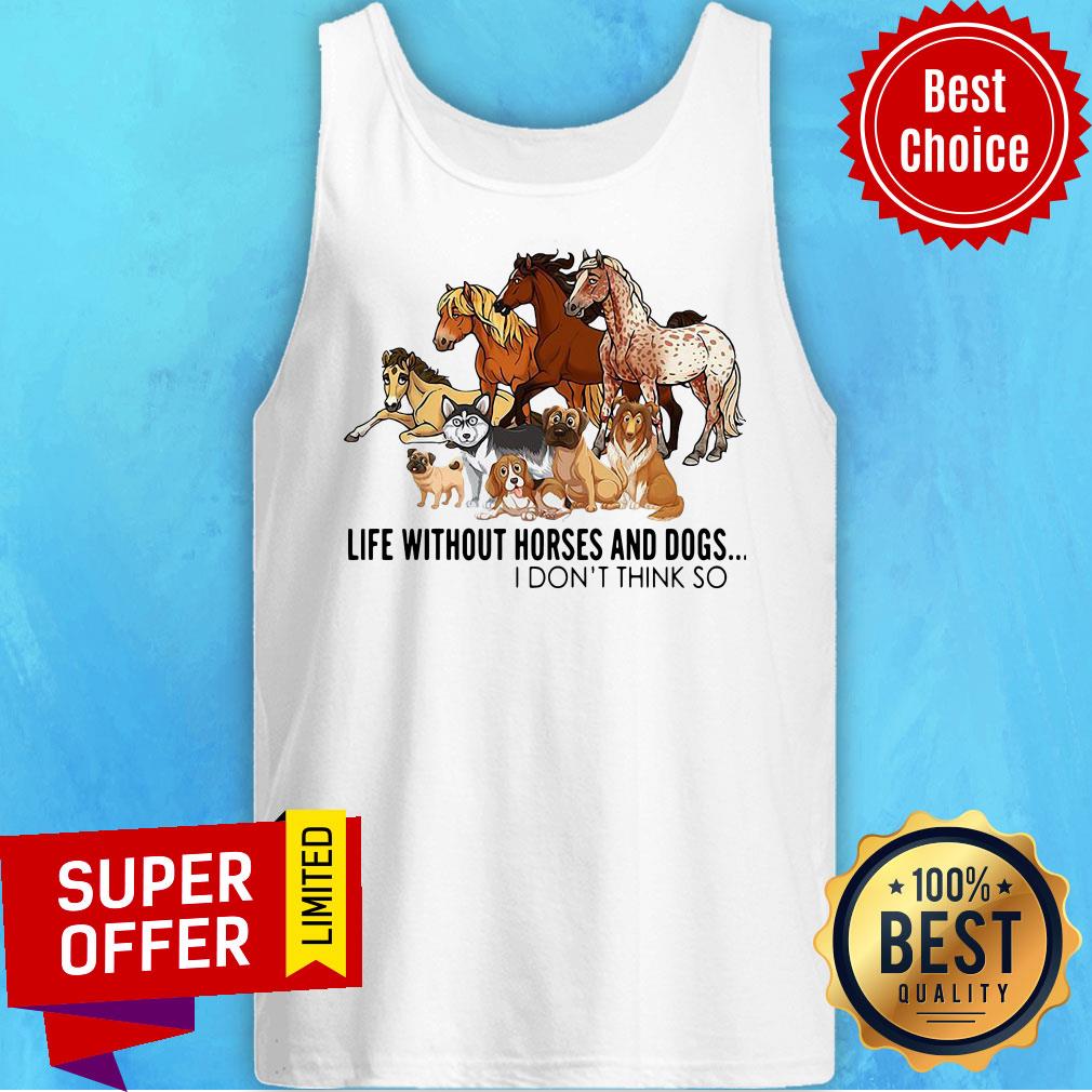 Premium Life Without Horses And Dogs I Don’t Think So Shirt - Image 5