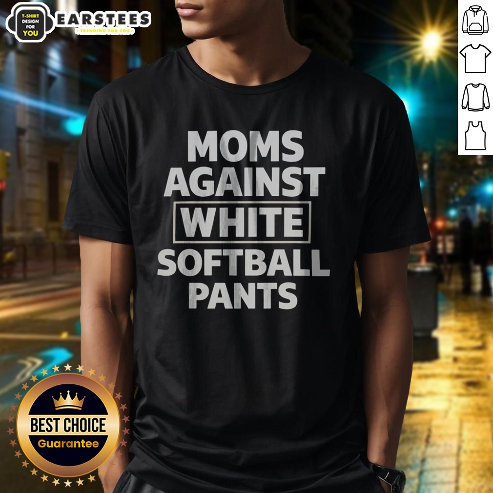 Official Moms Against White Softball Pants Funny Sports Team Parent Humor Novelty Shirt