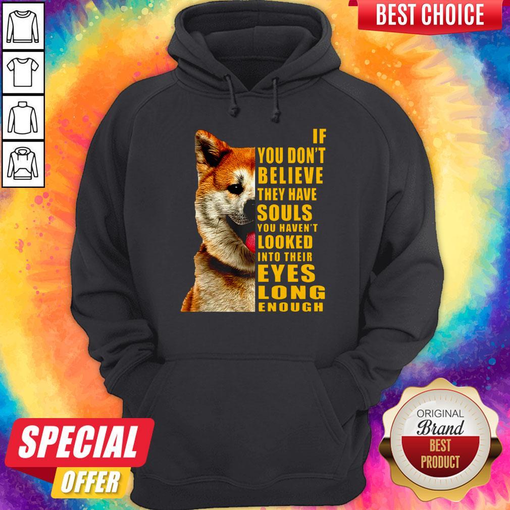 Pretty Shiba If You Don’t Believe They Have Souls Shirt - Image 2