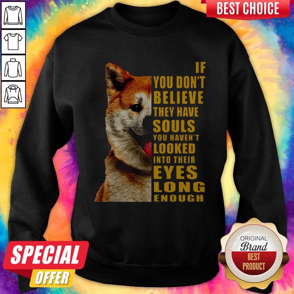 Pretty Shiba If You Don’t Believe They Have Souls Shirt - Image 5