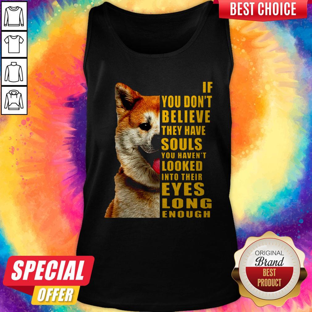 Pretty Shiba If You Don’t Believe They Have Souls Shirt - Image 4