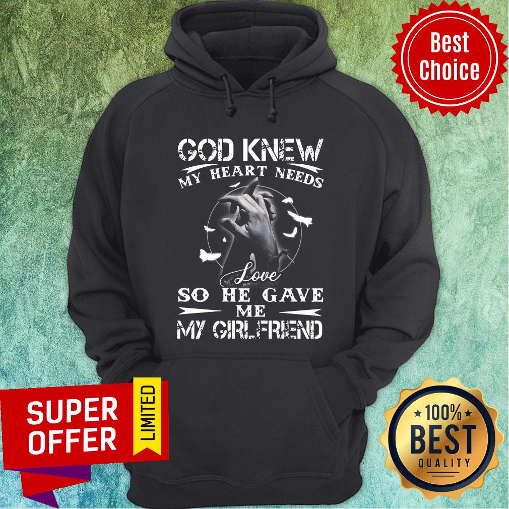 Top God Knew My Heart Needs Love So He Gave Me My Girlfriend Shirt - Image 5