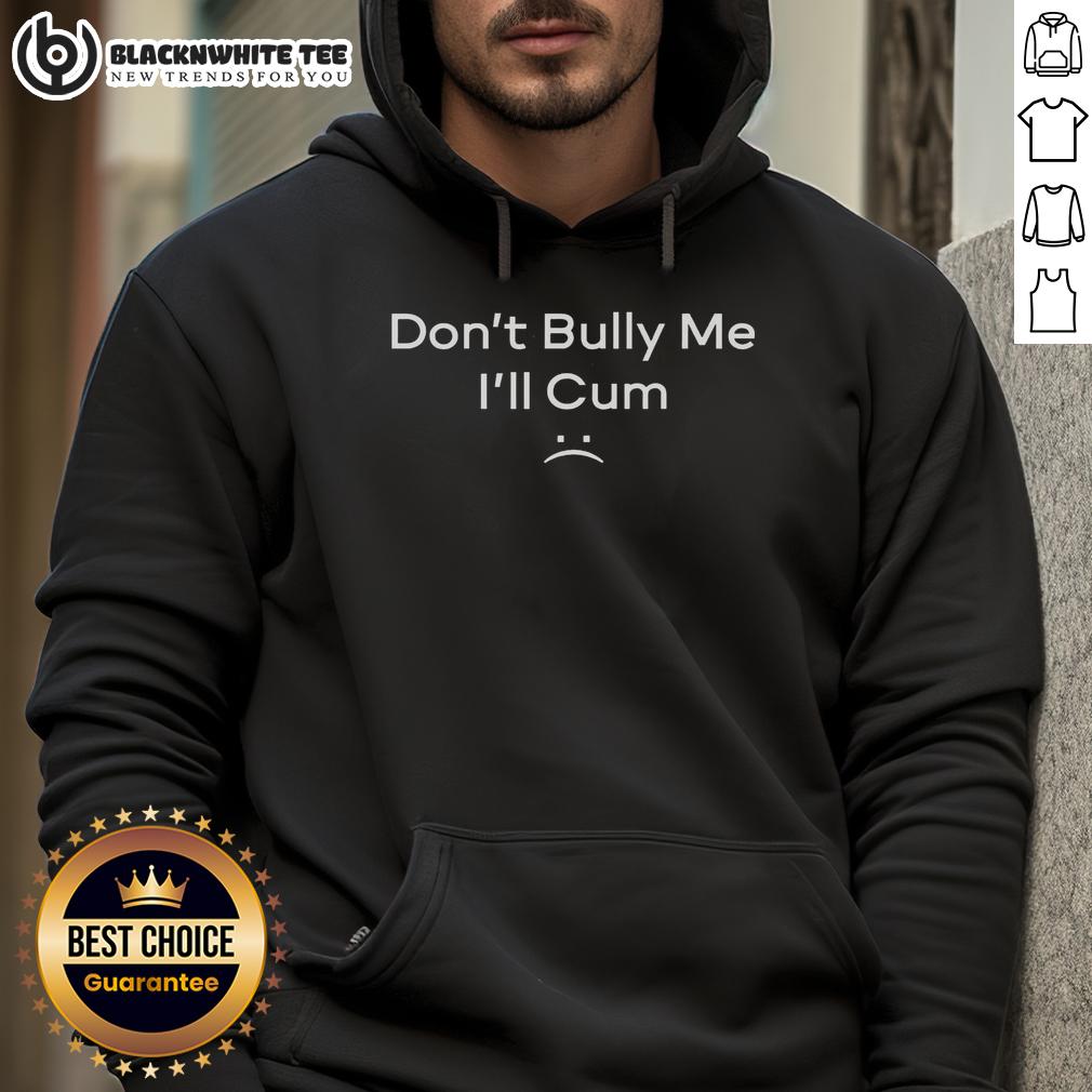 Hot Don’t Bully Me I'll Cum T-Shirt - Image 2