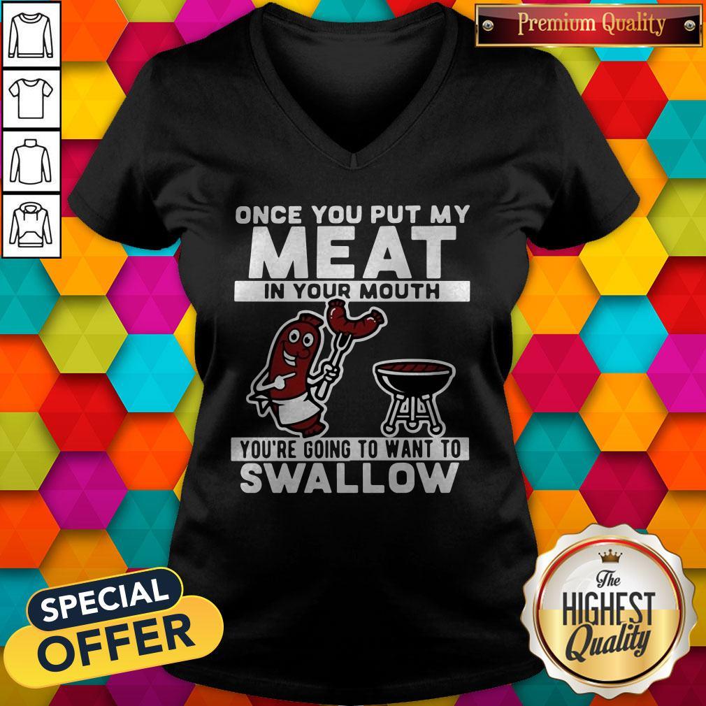 Funny Once You Put My Meat In Your Mouth You’re Going To Want To Swallow Shirt - Image 3