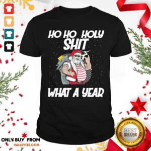 Beautiful Santa Ho Ho Holy Shit What A Year Shirt