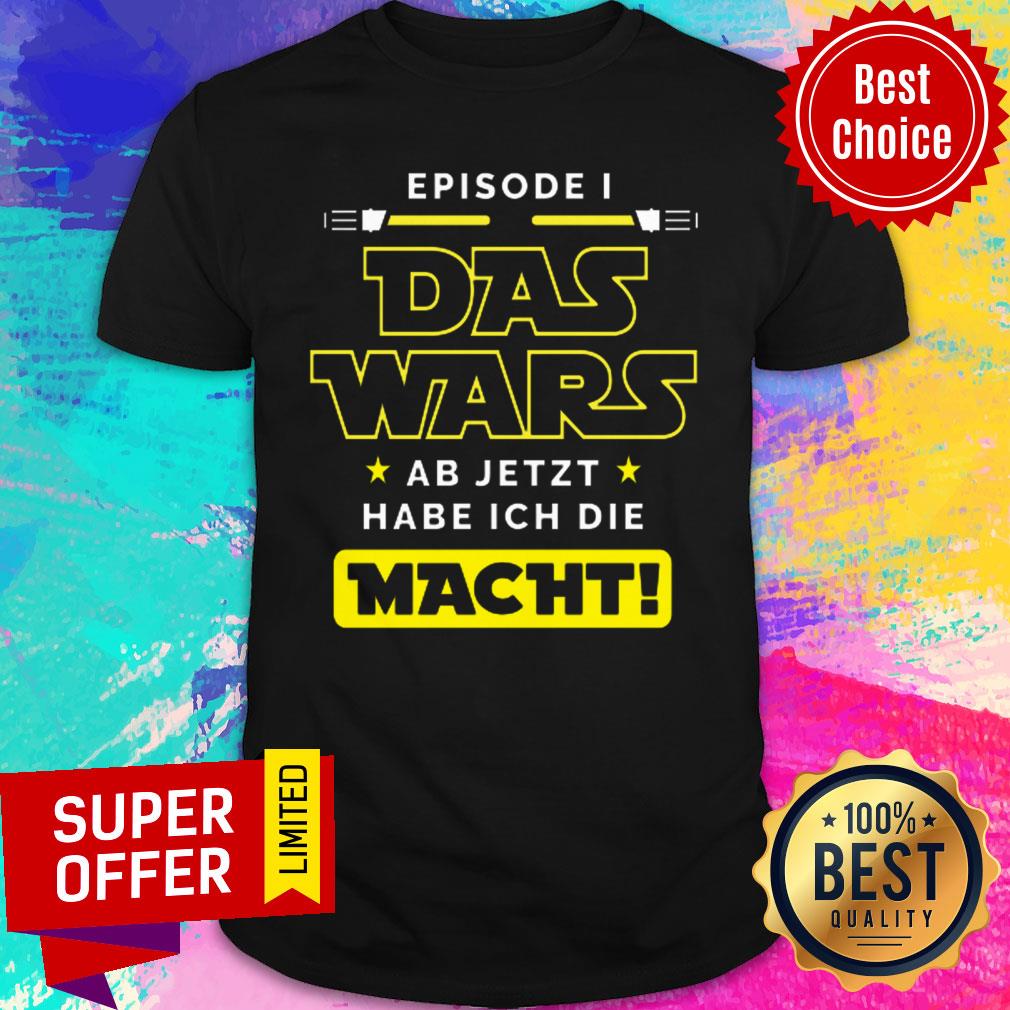 Episode Das Wars Ab Jetzt Habe Ich Die Macht Shirt