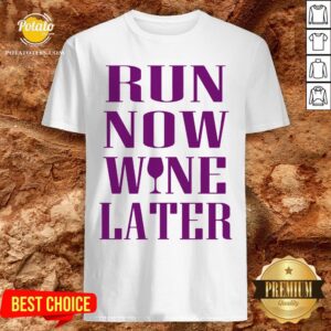 Funny Run Now Wine Later Shirt