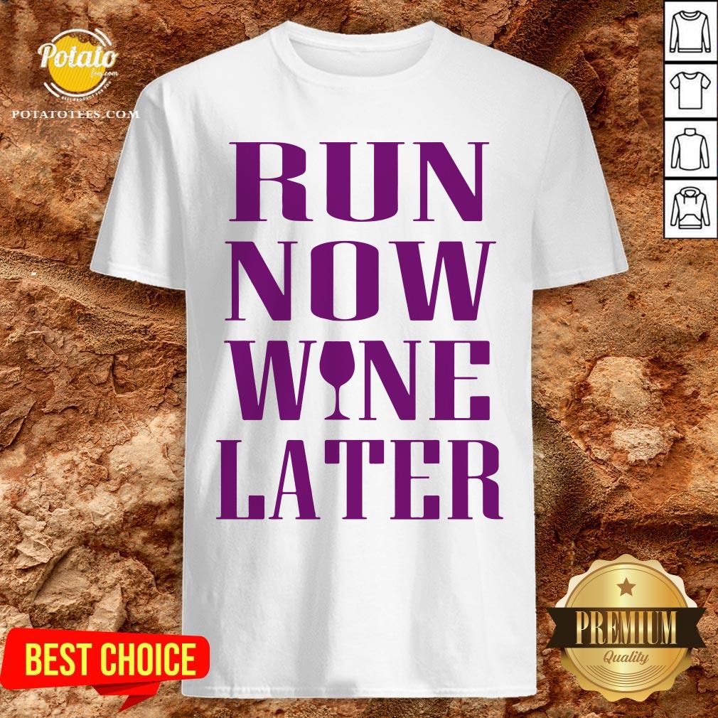 Funny Run Now Wine Later Shirt