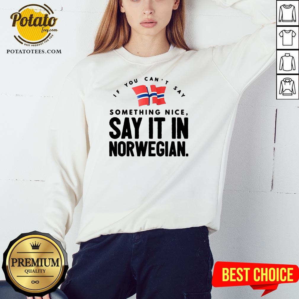 Good If You Can’t Say Something Nice Say It In Norwegian Shirt - Image 4