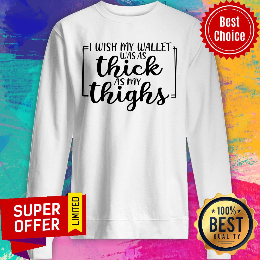 I Wish My Wallet Was As Thick As My Thighs Shirt - Image 4