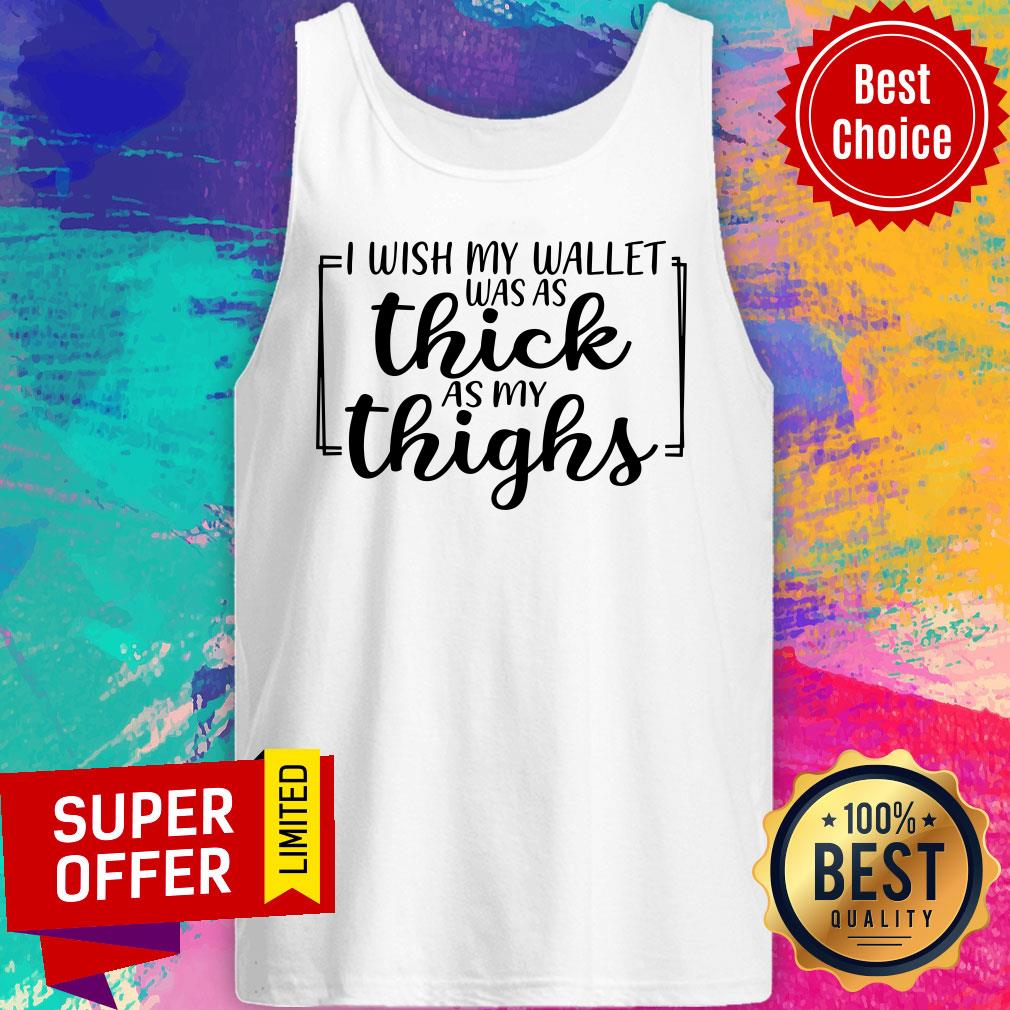 I Wish My Wallet Was As Thick As My Thighs Shirt - Image 3