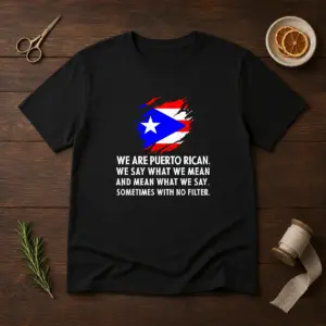 Good Puerto Rican Pride We Are Puerto Rican We Say What We Mean And Mean What We Say Shirt